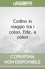 Codino in viaggio tra i colori. Ediz. a colori libro