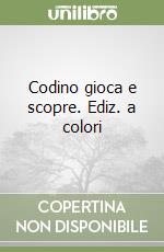 Codino gioca e scopre. Ediz. a colori libro