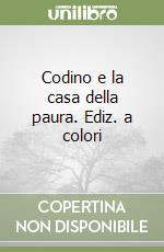 Codino e la casa della paura. Ediz. a colori libro