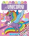 Colorare gli unicorni. Ediz. a colori libro