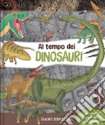 Al tempo dei dinosauri. Ediz. a colori libro