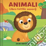 Animali. Libro tattile sonoro. Ediz. a colori libro