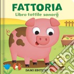 Fattoria. Libro tattile sonoro. Ediz. a colori libro