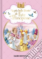 Le più belle storie di fate e principesse. Ediz. a colori libro