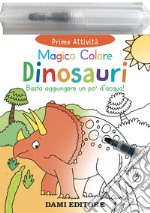 Dinosauri. Magico colore. Ediz. a colori. Con pennarello ad acqua libro