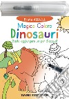 Dinosauri. Magico colore. Ediz. a colori. Con pennarello ad acqua libro