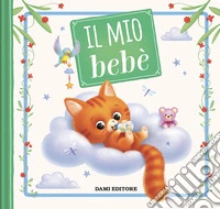Il mio bebè. Ediz. a colori