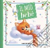 Il mio bebè. Ediz. a colori libro