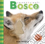 Bosco. CarezzAnimali tocca e ascolta. Ediz. a colori libro