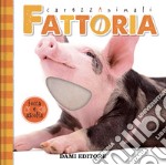 Fattoria. CarezzAnimali tocca e ascolta. Ediz. a colori libro