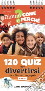 120 quiz per divertirsi da soli o in compagnia. Ediz. a colori. Ediz. a spirale libro