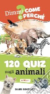 120 quiz sugli animali. Ediz. a colori. Ediz. a spirale libro