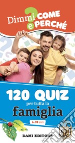 120 quiz per tutta la famiglia. Ediz. a colori. Ediz. a spirale libro