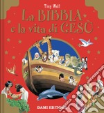 La Bibbia e la vita di Gesù. Ediz. a colori libro