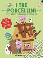 I tre porcellini. Attività, tatuaggi e sticker. Ediz. a colori. Con tatuaggi temporanei. Con Adesivi libro