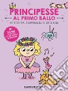 Principesse al primo ballo. Attività, tatuaggi e sticker. Ediz. a colori. Con tatuaggi temporanei. Con Adesivi libro