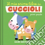 Il mio primo libro dei cuccioli. Primi puzzle. Ediz. a colori libro