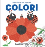 Colori. Primi pop-up per imparare. Ediz. a colori libro