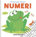 Numeri. Primi pop-up per imparare. Ediz. a colori libro