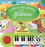 Il libro pianoforte della fattoria. Con 8 famose canzoncine da leggere, cantare e suonare! Ediz. a colori