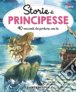 Storie di principesse. 40 racconti da portare con te. Ediz. a colori libro