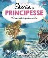 Storie di principesse. 40 racconti da portare con te. Ediz. a colori libro