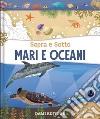 Mari e oceani. Sopra e sotto. Ediz. a colori libro