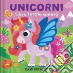 Unicorni. Libro tattile sonoro. Ediz. a colori libro