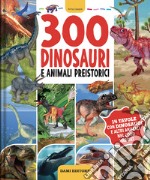 300 dinosauri e animali preistorici. Ediz. illustrata libro