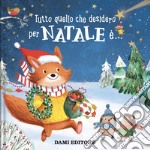 Tutto quello che desidero per Natale è.... Ediz. a colori libro