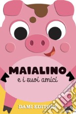 Maialino e i suoi amici. Ediz. a colori libro