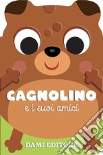 Cagnolino e i suoi amici. Ediz. a colori