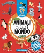 Animali da tutto il mondo. Mondo animale. Con adesivi. Ediz. a colori libro