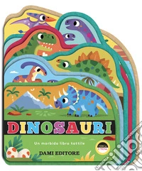 Dinosauri. Un morbido libro tattile. Ediz. illustrata