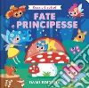 Fate e principesse. Cosa c'è sotto? libro di Vezzani Serena