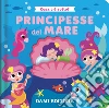 Principesse del mare. Cosa c'è sotto? libro di Vezzani Serena