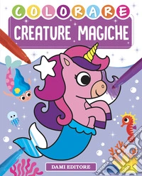 Colorare creature magiche. Ediz. a colori
