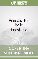 Animali. 100 belle finestrelle libro