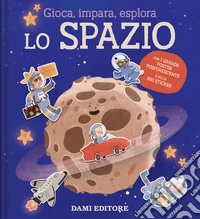 Lo spazio. Gioca, impara, esplora. Ediz. illustrata. Con Poster libro