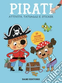 Pirati. Attività, tatuaggi e sticker. Ediz. a colori. Con tatuaggi temporanei libro