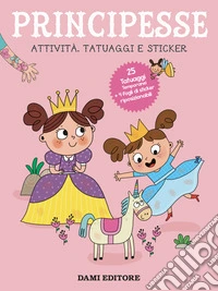 Principesse. Attività, tatuaggi e sticker. Ediz. a colori. Con tatuaggi temporanei libro