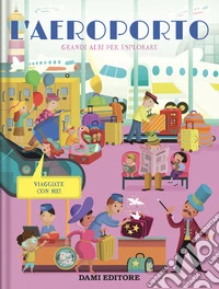 L'aereoporto. Grandi albi per esplorare. Ediz. a colori libro