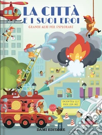 La città e i suoi eroi. Grandi albi per esplorare. Ediz. a colori libro