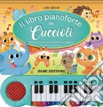 Il libro pianoforte dei cuccioli. Con 8 canzoncine facili facili da leggere, cantare e suonare! Ediz. a colori. Con QR code per ascoltare le canzoni libro