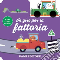 In giro per la fattoria. Ediz. a colori. Con macchinina in legno libro