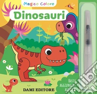 Dinosauri. Magico colore. Ediz. a colori. Con pennello ad acqua libro
