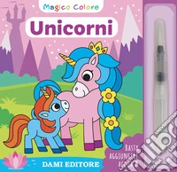 Unicorni. Magico colore. Con pennello ad acqua libro
