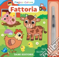 Fattoria. Magico colore. Con pennello ad acqua libro