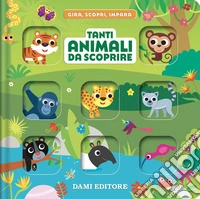 Tanti animali da scoprire. Gira, scopri, impara. Ediz. a colori libro