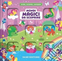Mondi magici da scoprire. Gira, scopri, impara. Ediz. a colori libro